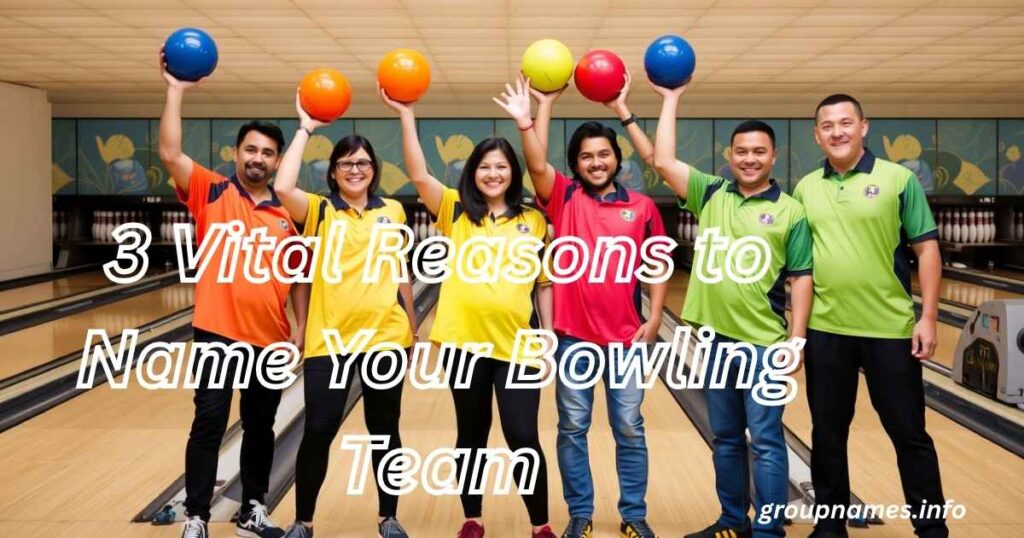3 Vital Reasons to Name Your Bowling Team