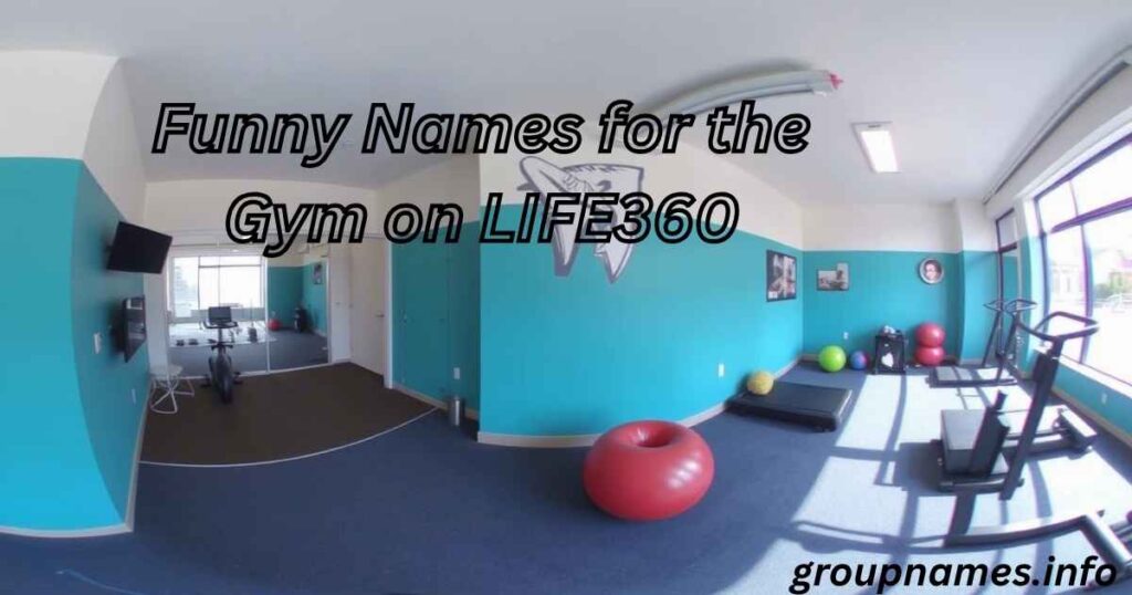 Funny Names for the Gym on LIFE360