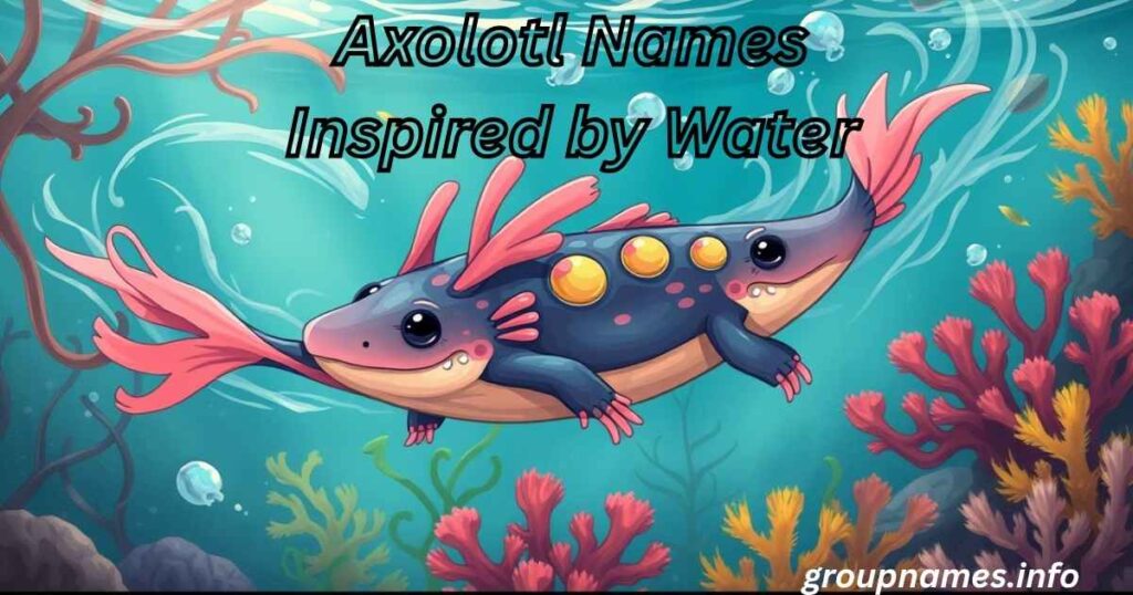 Axolotl Names Inspired by Water